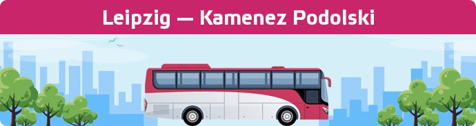 Bus Ticket Leipzig — Kamenez Podolski buchen